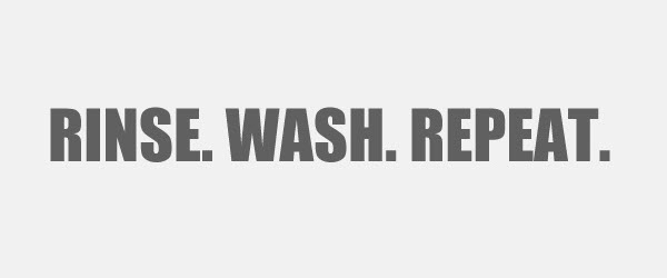 rinse wash repeat