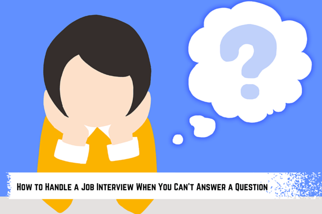  9 Tips on How to Handle a Job Interview When You Can’t Answer a Question