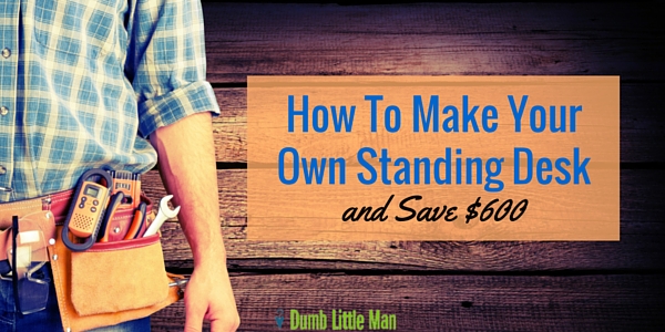 How To Make Your Own Standing Desk And Save 600