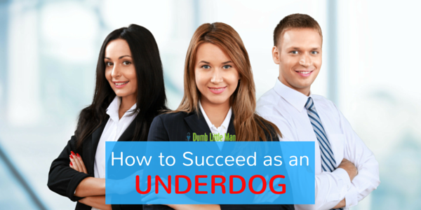  How to Succeed as an Underdog