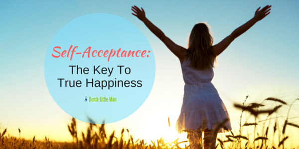  Self-Acceptance: The Key To True Happiness