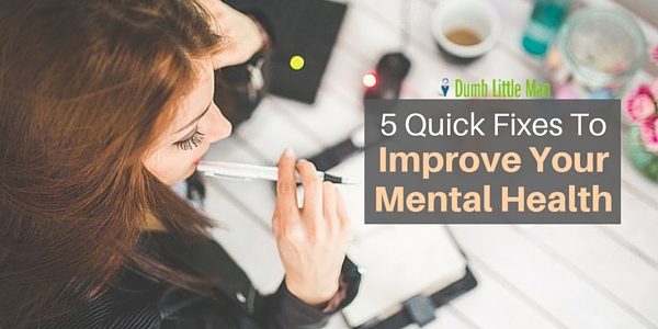  5 Quick Fixes To Improve Your Mental Health
