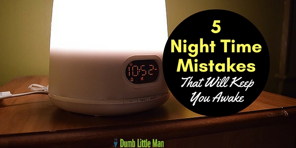  5 Night Time Mistakes That Will Keep You Awake