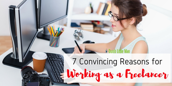  7 Convincing Reasons for Working as a Freelancer