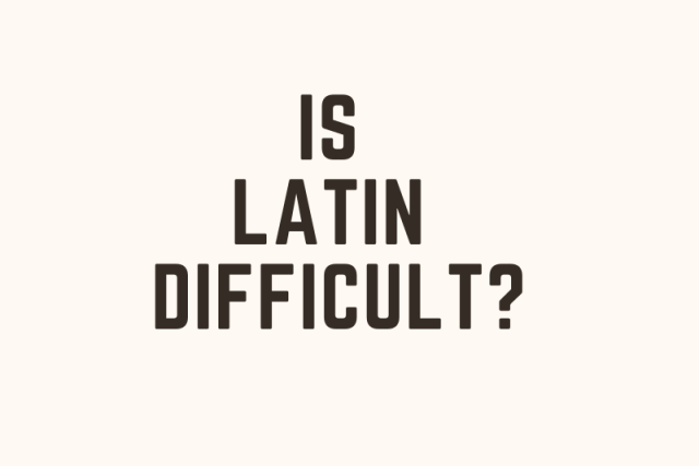  Is Latin Difficult? Learn Latin in The Easiest Ways