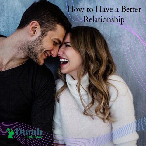  How to Have a Better Relationship
