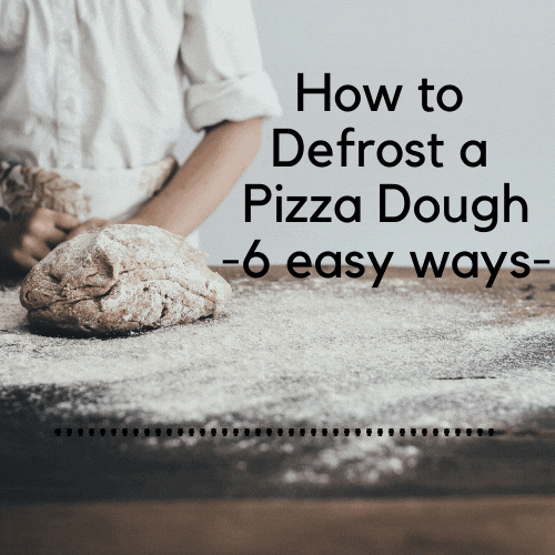  6 Different Ways to Defrost a Pizza Dough