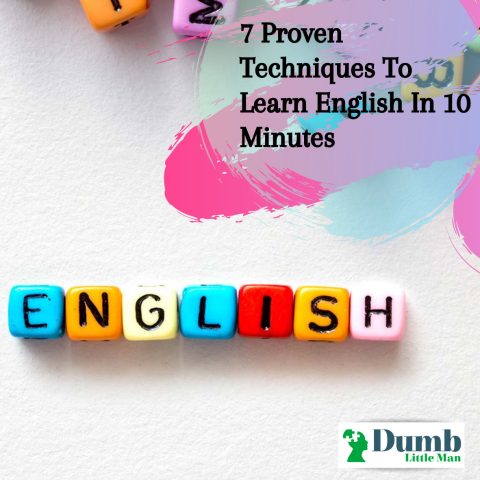  7 Proven Techniques To Learn English In 10 Minutes • Dumb Little Man