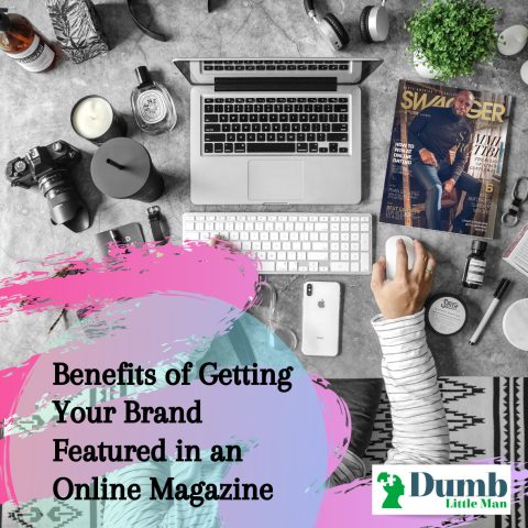  Benefits of Getting Your Brand Featured in an Online Magazine