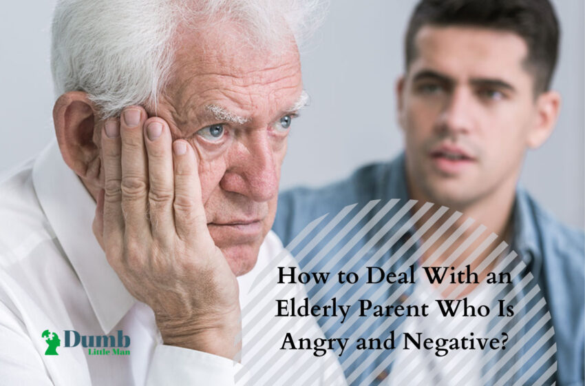 How to Deal With an Elderly Parent Who Is Angry and Negative?