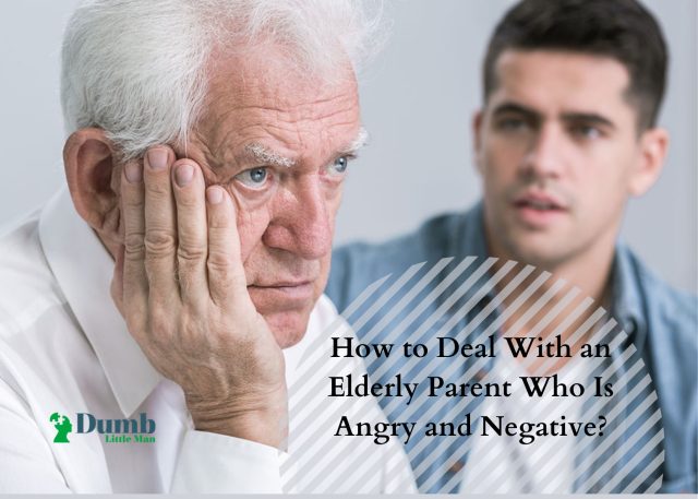 How to Deal With an Elderly Parent Who Is Angry and Negative?