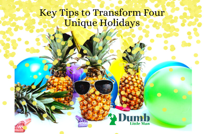  Key Tips to Transform Four Unique Holidays