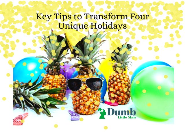 Key Tips to Transform Four Unique Holidays