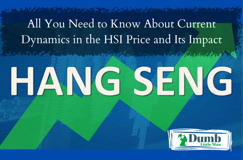  All You Need to Know About Current Dynamics in the HSI Price and Its Impact