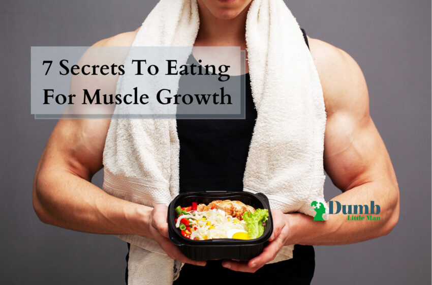  7 Secrets To Eating For Muscle Growth