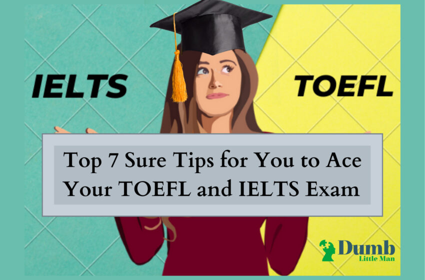  Top 7 Sure Tips for You to Ace Your TOEFL and IELTS Exam
