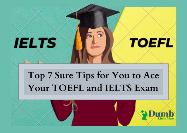 Top 7 Sure Tips for You to Ace Your TOEFL and IELTS Exam