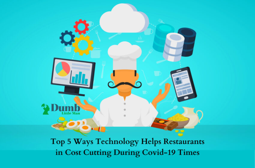 Top 5 Ways Technology Helps Restaurants in Cost Cutting During Covid-19 Times