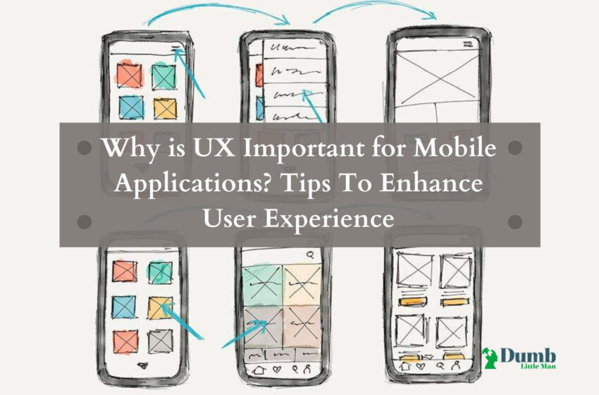  Why is UX Important for Mobile Applications? Tips To Enhance User Experience
