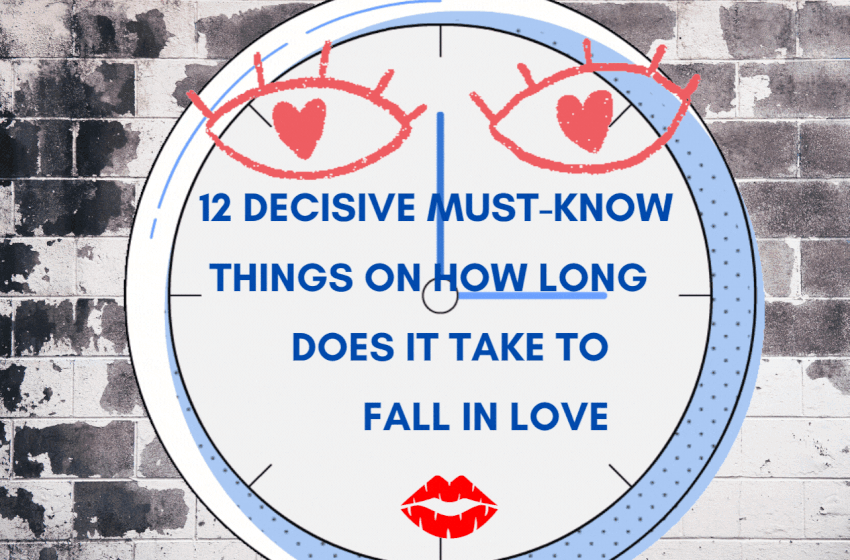  12 Decisive Must-know Things On How Long Does It Take To Fall In Love