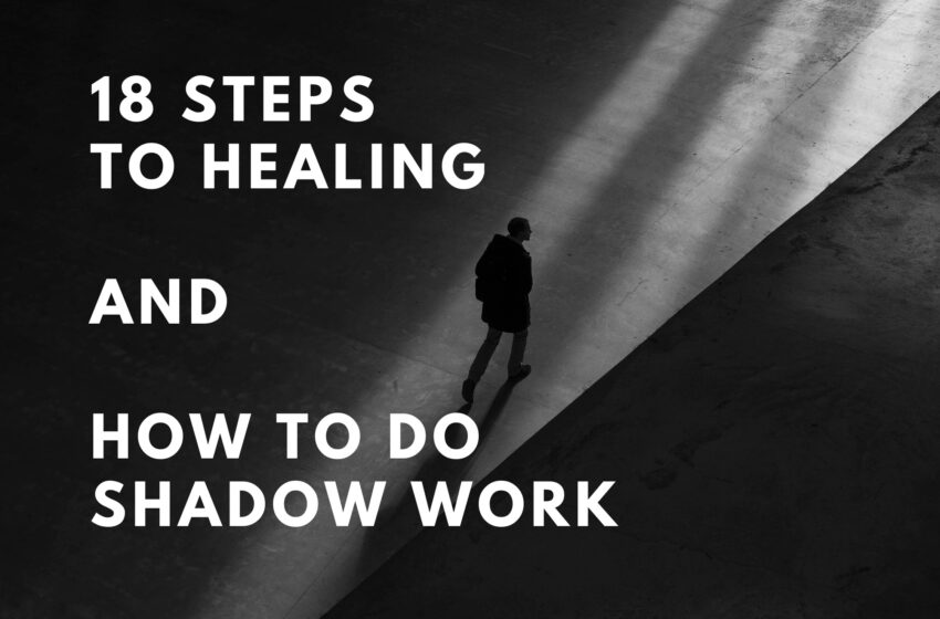  18 Steps To Healing And How To Do Shadow Work