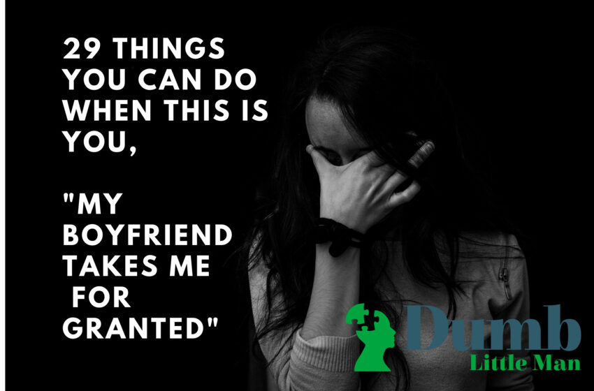  29 Things You Can Do When This Is You, “My Boyfriend Takes Me For Granted”