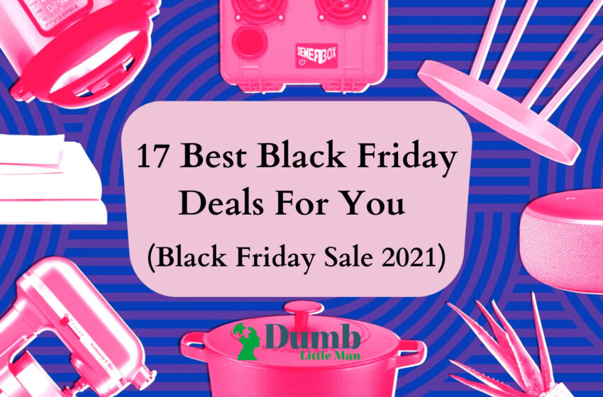  17 Best Black Friday Deals For You (Black Friday Sale 2021)