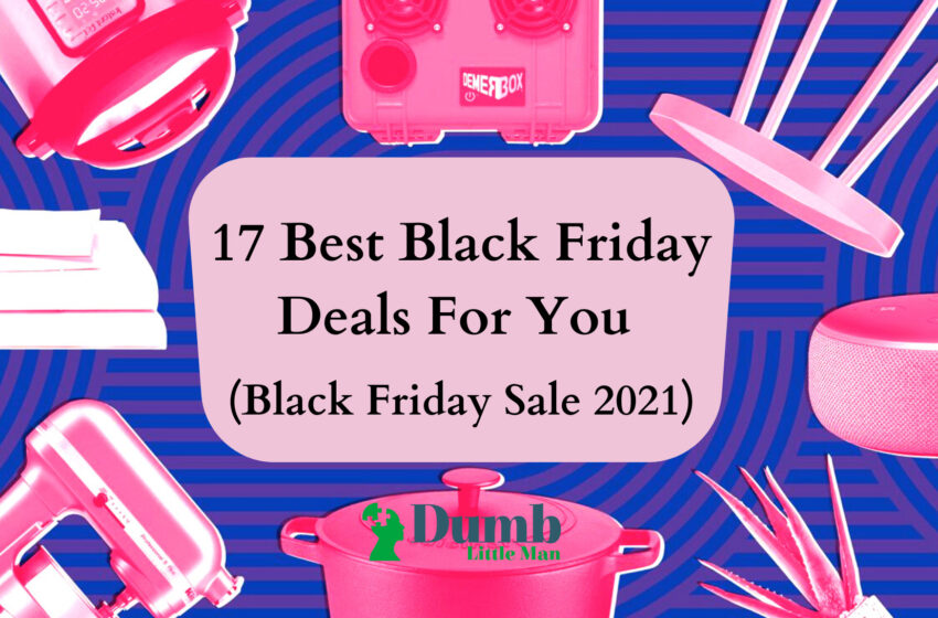 17 Best Black Friday Deals For You (Black Friday Sale 2022)