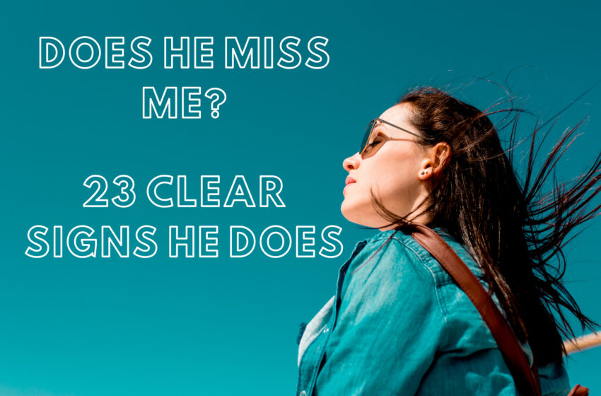 “Does He Miss Me?” (23 Clear Signs He Does)