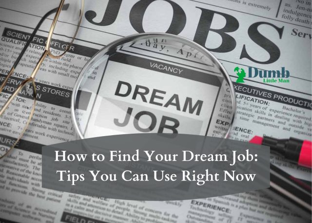 How to Find Your Dream Job: Tips You Can Use Right Now