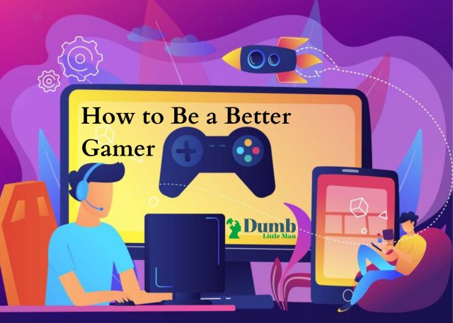 How to Be a Better Gamer