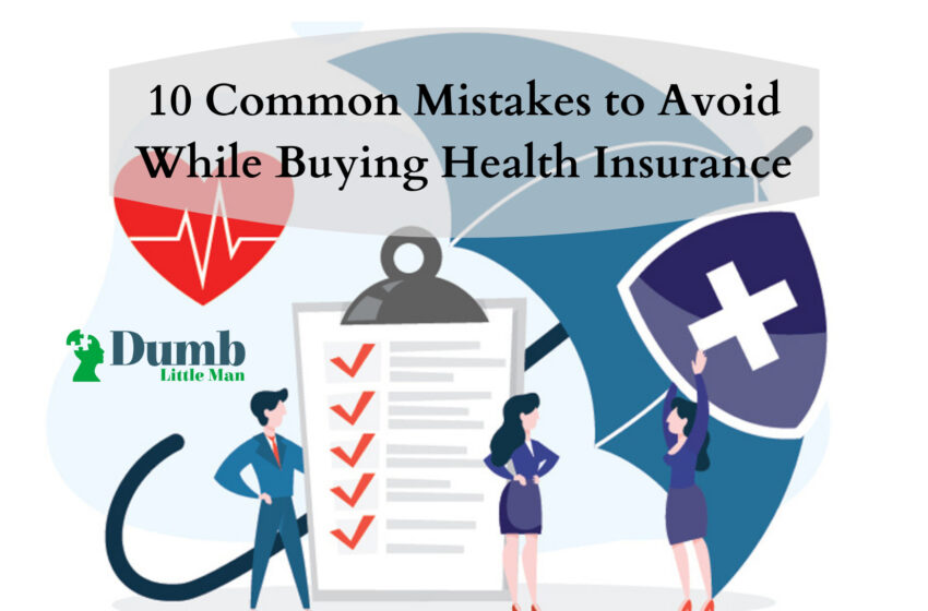 10 Common Mistakes to Avoid While Buying Health Insurance