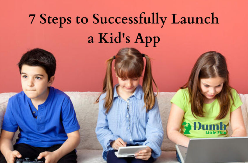 7 Steps to Successfully Launch a Kid’s App