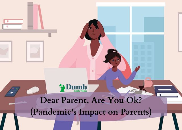 Dear Parent, Are You Ok? (Pandemic's Impact on Parents)