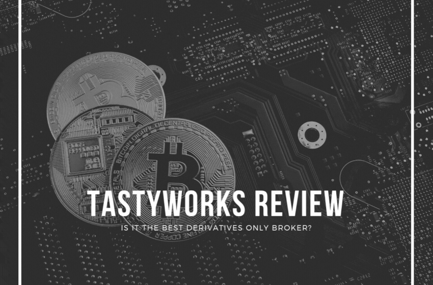  Tastyworks Review: Is it the Best Derivatives Only Broker in 2022?