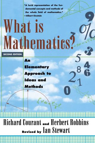 What is Mathematics? An Elementary Approach to Ideas and Methods by Richard Courant and Herbert Robbings