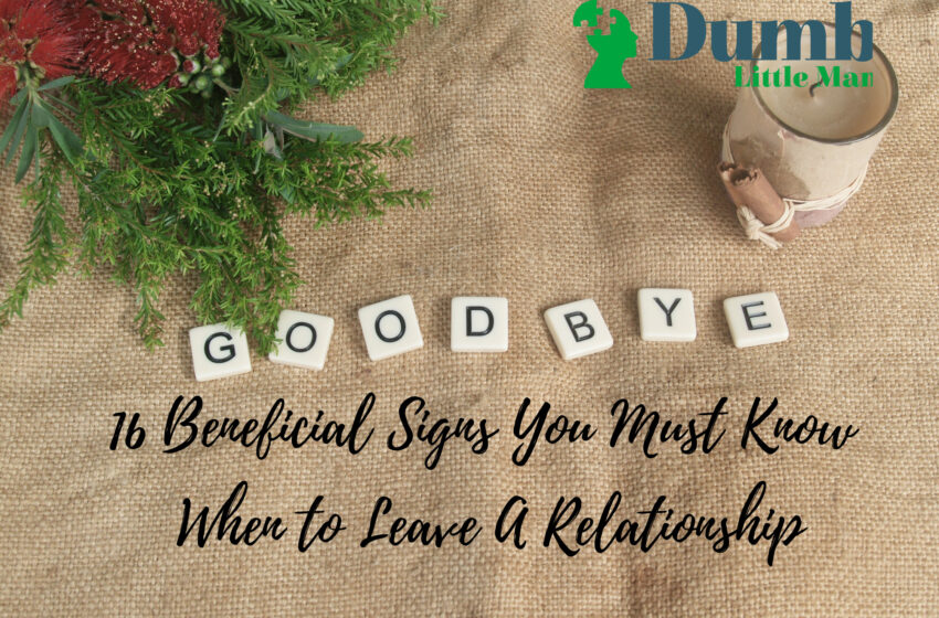  16 Beneficial Signs You Must Know When to Leave A Relationship