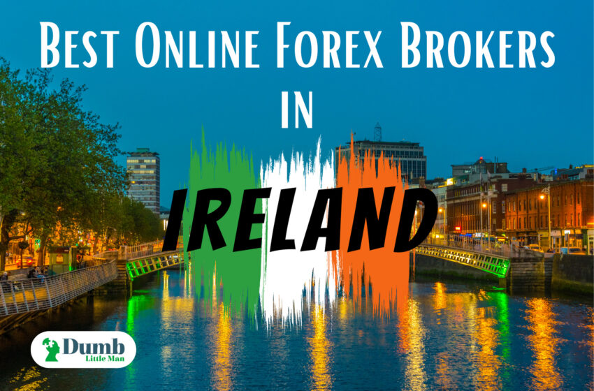  5 Best Online Forex Brokers in Ireland – In Depth Review 2022