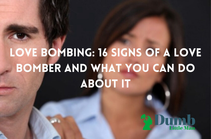  Love Bombing: 16 signs of a love bomber and what you can do about it