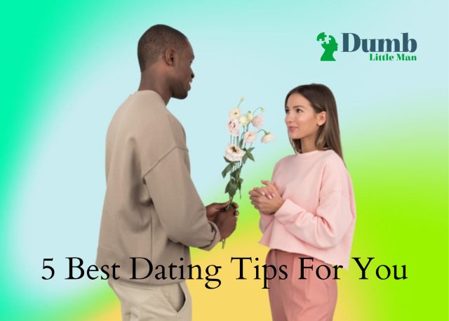 5 Best Dating Tips For You