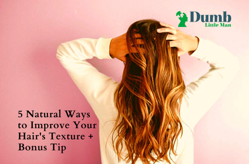 5 Natural Ways to Improve Your Hair’s Texture + Bonus Tip