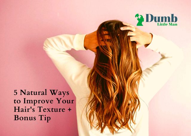 5 Natural Ways to Improve Your Hair's Texture + Bonus Tip