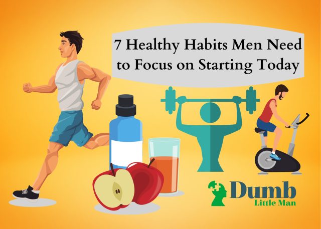 7 Healthy Habits Men Need to Focus on Starting Today