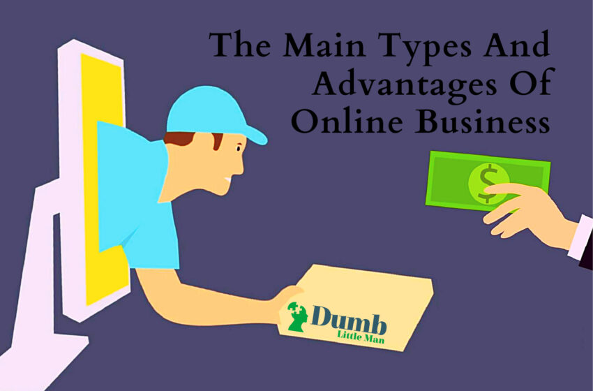  The Main Types And Advantages Of Online Business