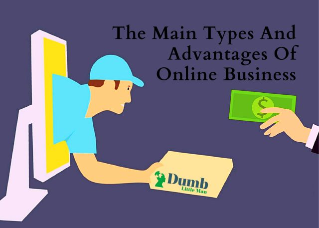 The Main Types And Advantages Of Online Business