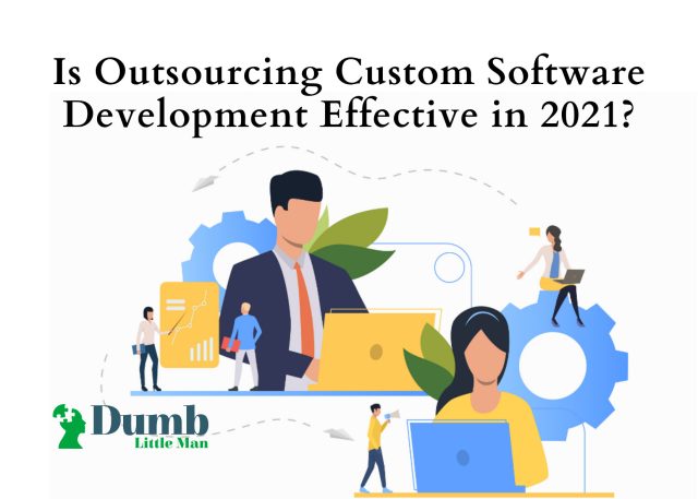 Is Outsourcing Custom Software Development Effective in 2021?