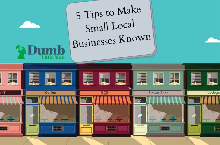  5 Tips to Make Small Local Businesses Known