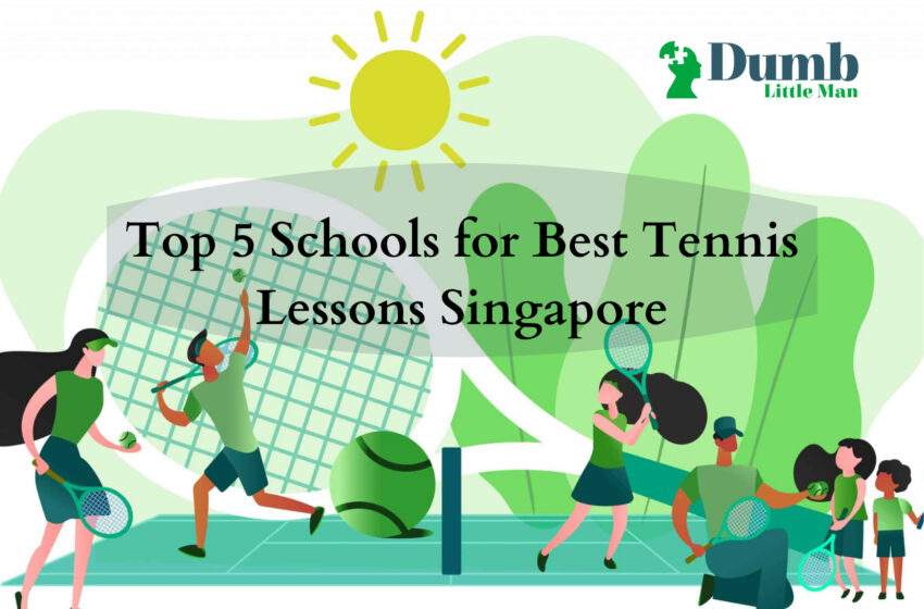 Top 5 Schools for Best Tennis Lessons Singapore 2022