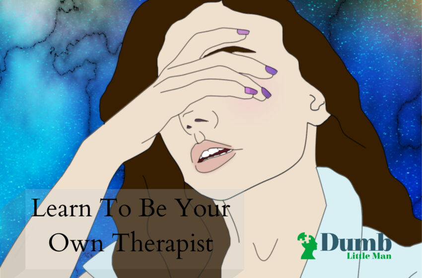 Learn To Be Your Own Therapist