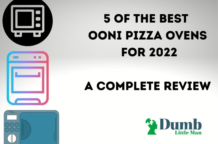  5 of the Best Ooni Pizza Ovens for 2022: A Complete Review